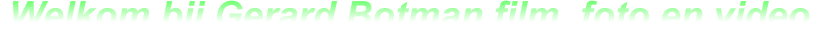 .Welkom bij Gerard Botman film, foto en video.